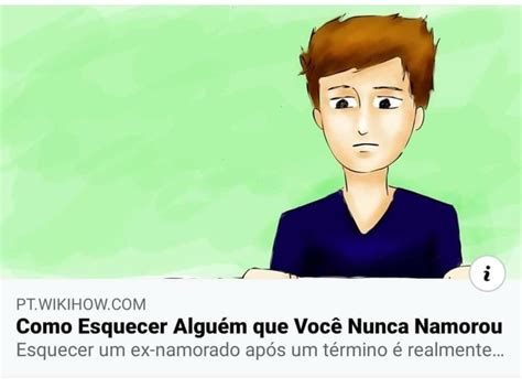 Como Esquecer Algu M Que Voc Nunca Namorou Esquecer Um Ex Namorado