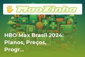 Hbo Max Brasil Planos Pre Os Programa O Maozinha