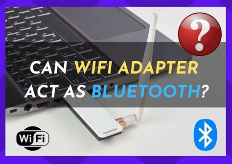 Can A Wifi Adapter Act As Bluetooth Explained Internet Access Guide