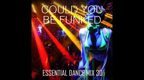 Could You Be Funked Funky House And Disco Essential Dance Mix 30