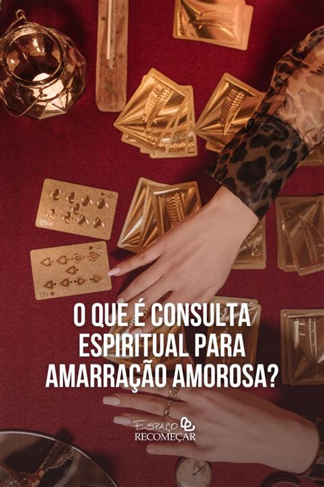 O Que Consulta Espiritual Para Amarra O Amorosa