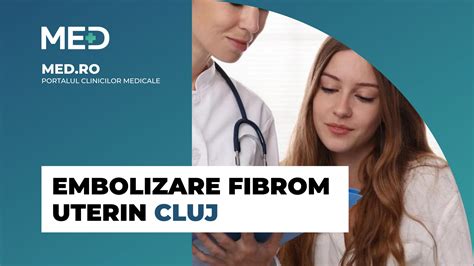 Embolizare Fibrom Uterin Cluj Top Clinici Pre Uri Programare Online