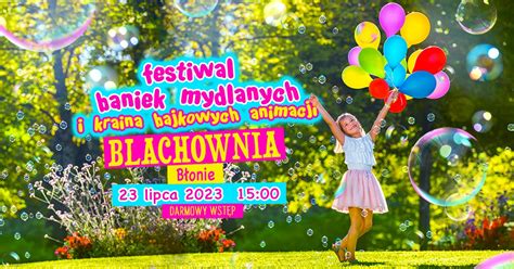 Festiwal Baniek Mydlanych Oraz Festiwal Kolor W Holi W Blachowni