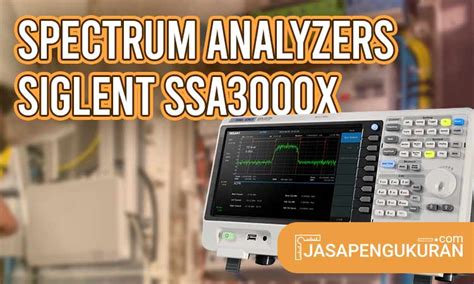 Spesifikasi Spectrum Analyzers Siglent Ssa3000x Dan Pedoman