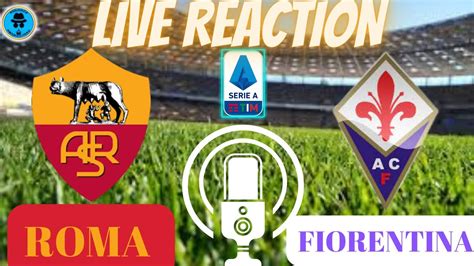 ROMA FIORENTINA RADIOCRONACA IN DIRETTA DAL 1 MINUTO LIVE REACTION