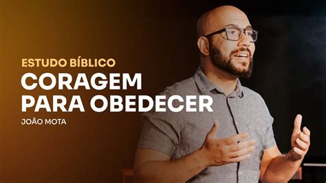 Estudo Bíblico Semana 31 Coragem Para Obedecer por João Mota YouTube