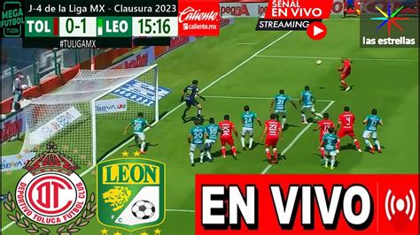 Toluca Vs León En Vivo 🔴donde Ver Dia Hora Y Canal Toluca Vs León En