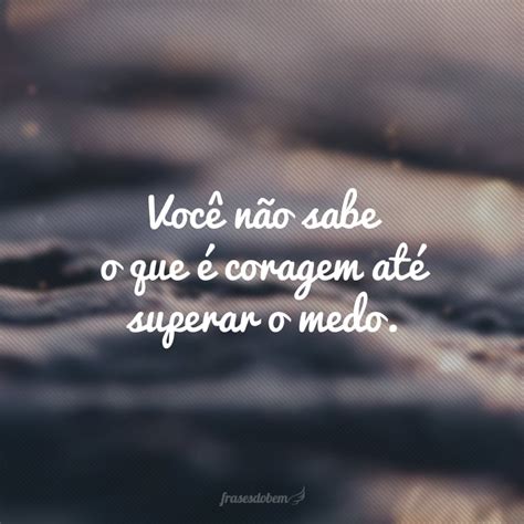 Frases Sobre Medo Para Aprender A Super Los Para Sempre