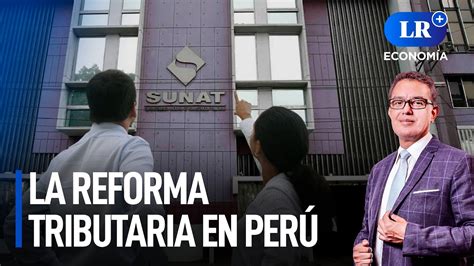 Es posible una reforma tributaria en Perú LR Economía YouTube