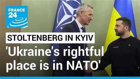 Ukraines Rightful Place Is In Nato Alliance Chief Says In Rare Visit To Kyiv • France 24