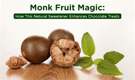 Monk Fruit Magic How This Natural Sweetener Enhances Chocolate Treats