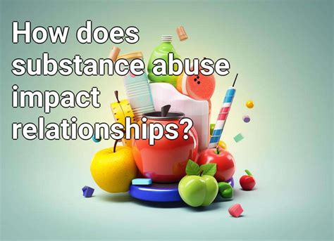 How Does Substance Abuse Impact Relationships Healthgovcapital