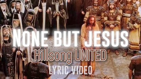 None But Jesus Hillsong United Lyric Video YouTube