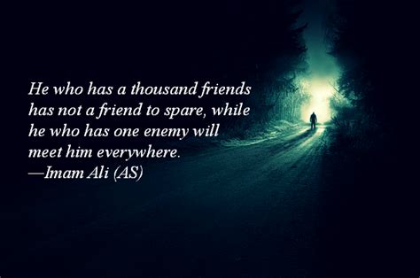 He Who Has A Thousand Friends Has Not A Friend To Spare While He Who