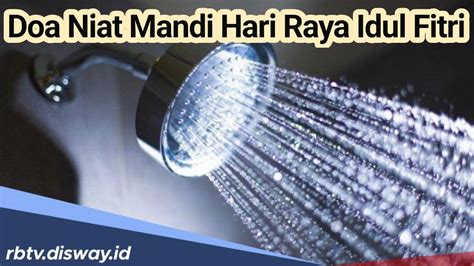 Catat Dan Hafalkan Ini Doa Dan Niat Mandi Sunnah Hari Raya Idul Fitri