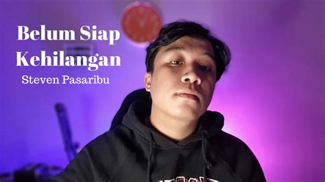 Belum Siap Kehilangan Steven Pasaribu Cover Youtube