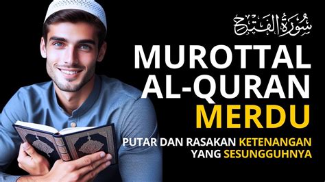 Murottal Al Quran Merdu Al Fathu Penenang Hati Dan Pikiran Pembuka