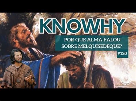 Knowhy Por Que Alma Falou Sobre Melquisedeque Youtube