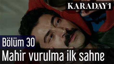 Karadayı 30 Bölüm Mahir Vurulma İlk Sahne YouTube