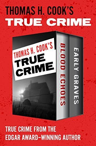 Thomas H Cook S True Crime Blood Echoes And Early Graves By Thomas H