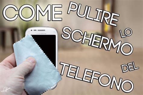 Come Pulire Lo Schermo Del Telefono Youtube