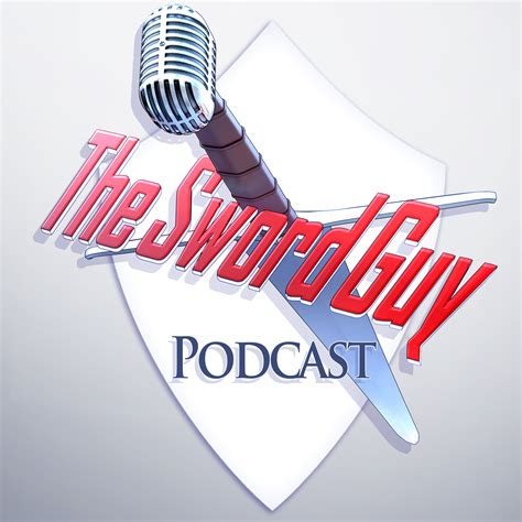 The Sword Guy Podcast | theswordguy