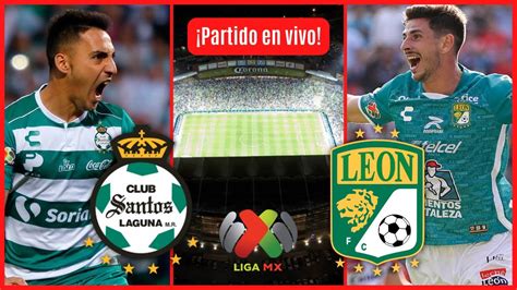 SANTOS LAGUNA Vs LEON EN VIVO LIGA MX YouTube