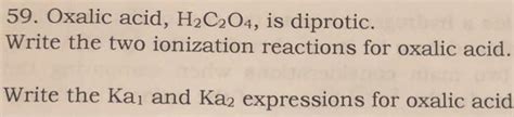 Solved 59 Oxalic Acid H2c2o4 Is Diprotic Write The Two