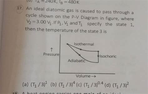 An Ideal Diatomic Gas Is Caused To Pass Through A Cycle Shown On The