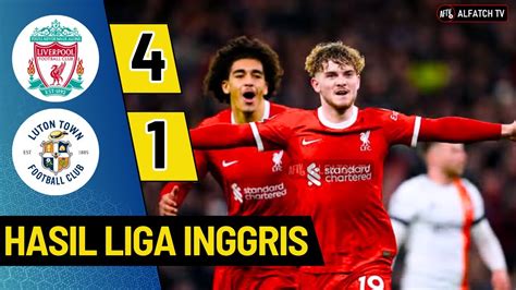 Liverpool Vs Luton Hasil Liga Inggris Terbaru Hari Ini