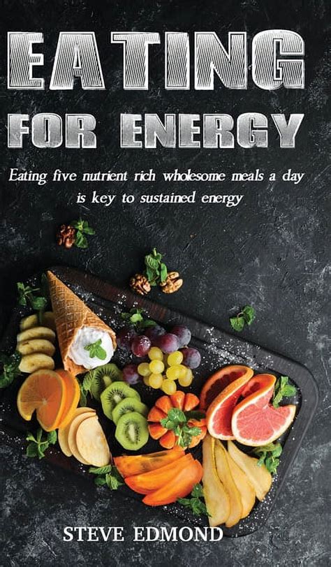 Eating for Energy : Eating Five Nutrient Rich Wholesome Meals a Day Is ...