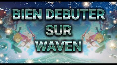 BIEN DEBUTER SUR WAVEN YouTube