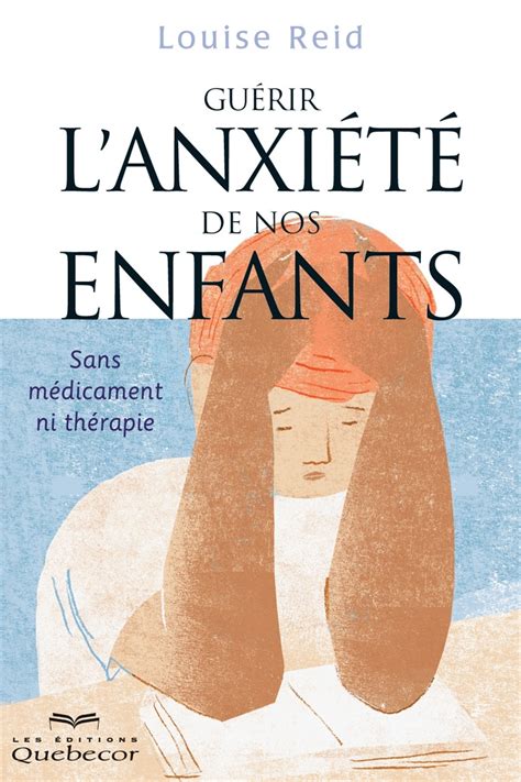 Guérir l anxiété de nos enfants 2e éd de Louise Reid Vie pratique