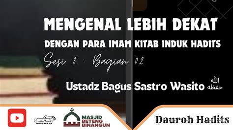 MENGENAL LEBIH DEKAT DENGAN PARA IMAM KITAB INDUK HADITS SESI 3 BAGIAN