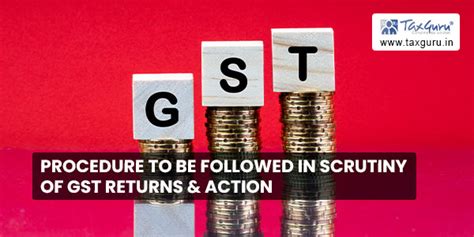 Procedure To Be Followed In Scrutiny Of GST Returns Action