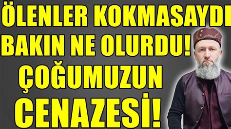 NEDEN ÖLÜLER KOKAR SEBEBİNİ DUYUNCA ŞAŞIRACAKSINIZ Hüseyin ÇEVİK