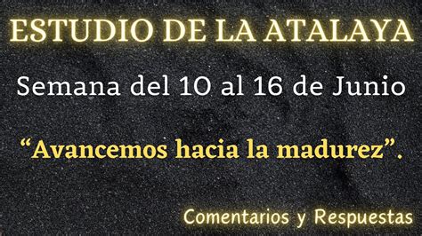 ESTUDIO DE LA ATALAYA SEMANA DEL 10 AL 16 DE JUNIO COMENTARIOS Y