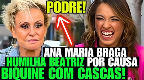 ANA MARIA BRAGA HUMILHA BEATRIZ POR FAZER BIQUINE FRUTAS TEM GENTE