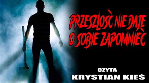 Przeszłość nie daje o sobie zapomnieć CreepyPasta LEKTOR PL YouTube