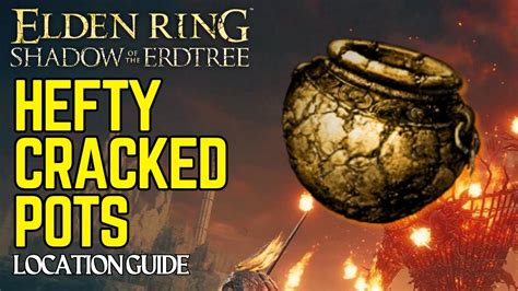 All Hefty Cracked Pot Locations In Elden Ring Shadow Of The Erdtree