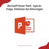 Microsoft Power Point : Sejarah, Fungsi, Kelebihan dan Kekurangan 