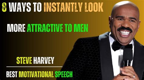 Ways To Instantly Look More Attractive To Men Steve Harvey