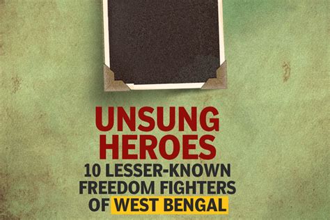 Unsung Heroes 10 Lesser Known Freedom Fighters Of West Bengal The