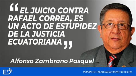 El Juicio Contra Rafael Correa Es Un Acto De Estupidez De La Justicia