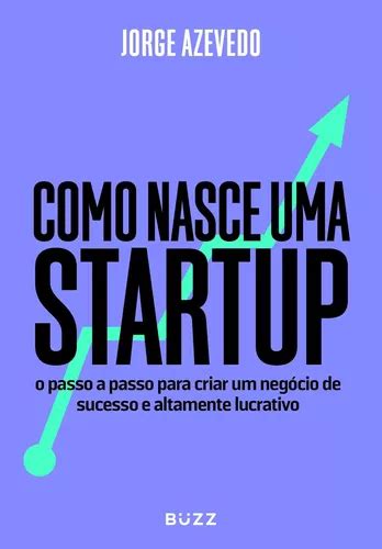 Como Nasce Uma Startup O Passo A Passo Para Criar Um Neg Cio De