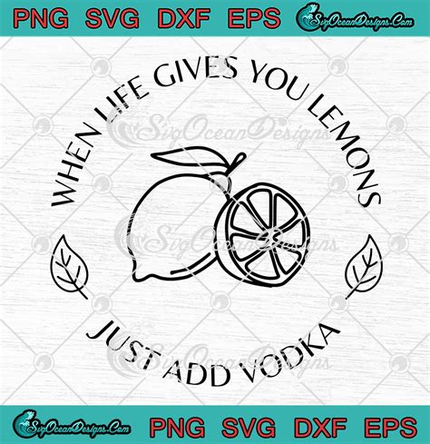 When Life Gives You Lemon Just Add Vodka Svg Funny Quote Svg Png Eps