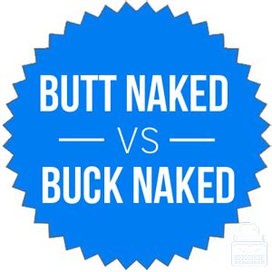 Debunking The Debate Buck Naked Vs Butt Naked Differences Finder