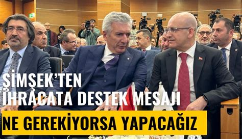 Şimşek ten ihracata destek mesajı Ne gerekiyorsa yapacağız