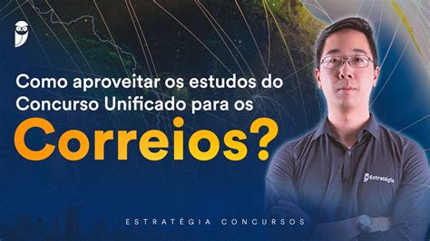 Como Aproveitar Os Estudos Do Concurso Unificado Para Os Correios