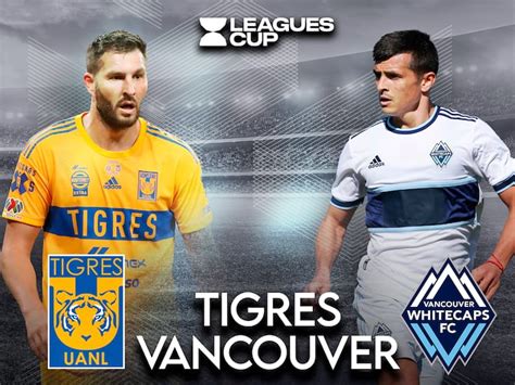 Tigres Vs Vancouver Whitecaps En Vivo A Qué Hora Y Dónde Ver Leagues Cup